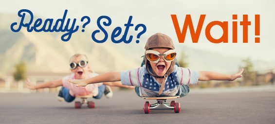 Ready? Set? Wait!