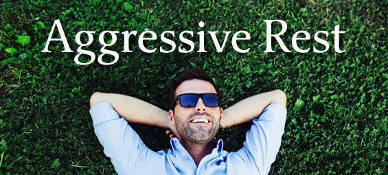 Aggressive Rest